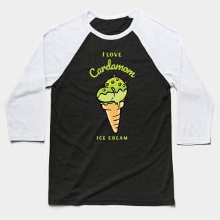 I Love Cardamom Ice Cream Baseball T-Shirt